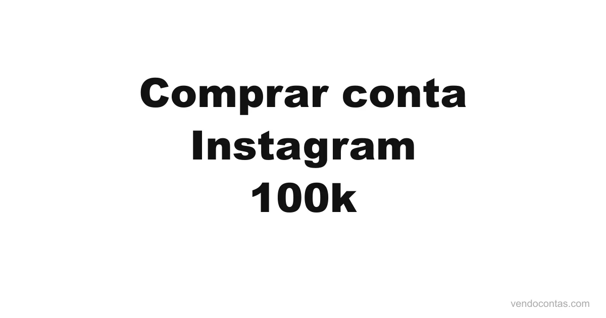 Comprar conta Instagram 100k | VendoContas Comprar conta Instagram 100k — VendoContas