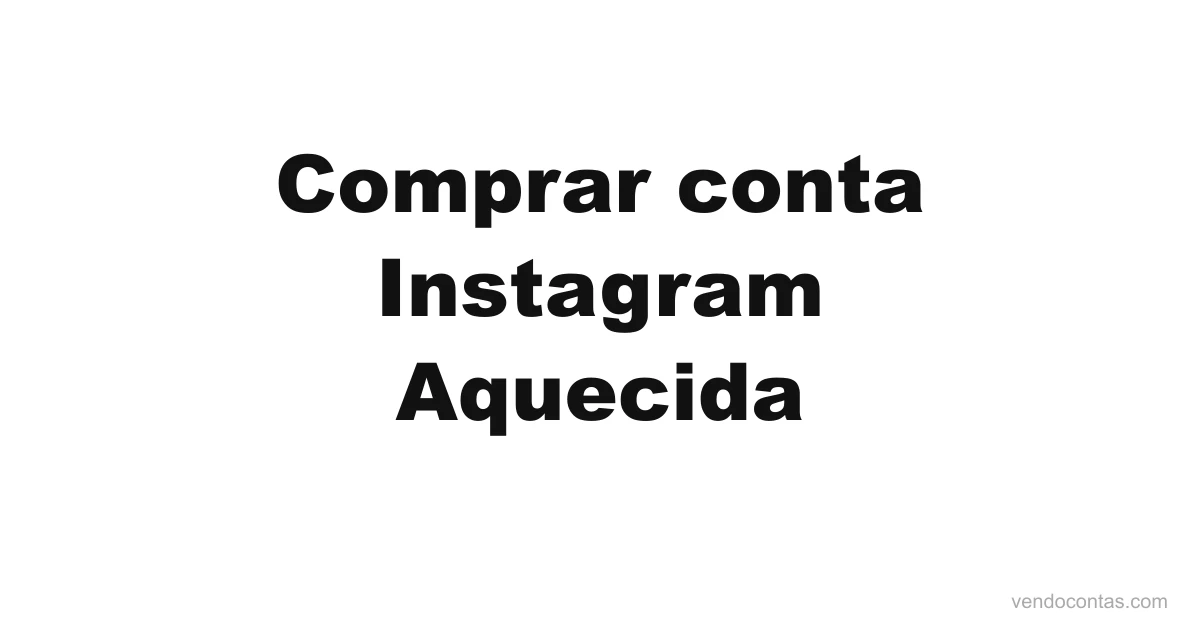 Comprar conta Instagram aquecida | VendoContas Comprar conta Instagram aquecida — VendoContas